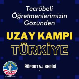 Tecrübeli Öğretmenlerimizin Gözünden Uzay Kampı Türkiye -2